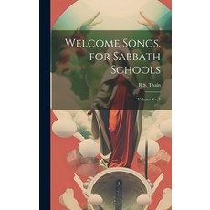 (영문도서) Welcome Songs. for Sabbath Schools; Volume no. 1 Hardcover, Legare Street Press, English, 9781020030437