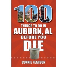 (영문도서) 100 Things to Do in Auburn Alabama Before You Die Paperback, Reedy Press, English, 9781681064512