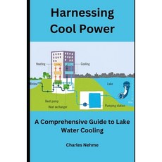 (영문도서) Harnessing Cool Power: A Comprehensive Guide to Lake Water Cooling Paperback, Independently Published, English, 9798879447323