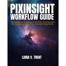 (英文圖書)Pixinsight Workflow Guide: Updated Techniques and Time-Saving Tips for Stunning... 平裝版, Independently Published, 英文