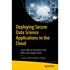 (영문도서)Deploying Secure Data Science Applications in the Cloud: From VMS to Serverless... Paperback, Apress, English, 9798868817144