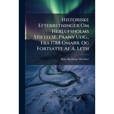 (영문도서)Historiske Efterretninger Om Herlufsholms Stiftelse. Paany Udg. Fra 1788 Omarb.... Paperback, Nabu Press, English, 9781147777710
