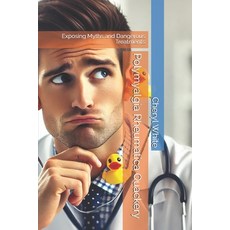 (영문도서) Polymyalgia Rheumatica Quackery: Exposing Myths and Dangerous Treatments Paperback, Independently Published, English, 9798344454306