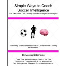 (영문도서) Simple Ways to Coach Soccer Intelligence: 20+ Exercises That Develop Soccer Intelligence in P... Paperback, Independently Published, English, 9781650376035