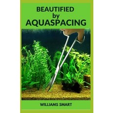 (영문도서) Beautified by Aquaspacing: Step by Step Guide To Maintaining Outstanding Aquariums Paperback, Independently Published, English, 9798489735711