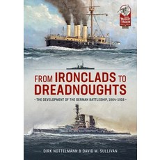 (영문도서) From Ironclads to Dreadnoughts: The Development of the German Battleship 1864-1918 Paperback, Helion & Company, English, 9781804511848