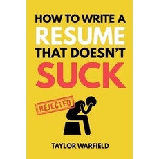 (영문도서)How to Write a Resume That Doesn't Suck: Land Interviews at the Most Competitive... Paperback, Red Sequoia Press, English, 9781733338134