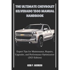 (영문도서) The Ultimate Chevrolet Silverado 1500 Manual Handbook: Expert Tips for Maintena... Paperback, Independently Published, English, 9798307467190