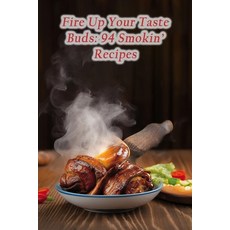 (영문도서) Fire Up Your Taste Buds: 94 Smokin' Recipes Paperback, Independently Published, English, 9798859817191