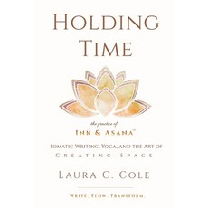 (영문도서)Holding Time: The Practice of Ink & Asana Paperback, Lsea Yoga, LLC, English, 9781960491275 Lsea Yoga, LLC, English, 9781960491275