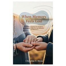 (영문도서)When Memory Feels Lost: A Kind Companion for Caregivers Navigating Daily Life wi... Paperback, Independently Published, English, 9798297302662