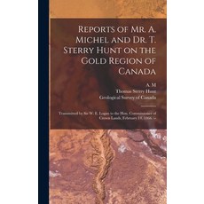 (영문도서) Reports of Mr. A. Michel and Dr. T. Sterry Hunt on the Gold Region of Canada [microform]: Tra... Hardcover, Legare Street Press, English, 9781013796326