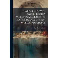 (英文圖書)Caroli Ludovici Baueri Logica Paullina Vel Notatio Rationis Qua Utatur Paullu... 平裝版, Nabu Press, 英文