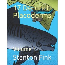 17 Defunct Placoderms: Volume I Paperback, Independently Published
