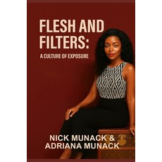 (영문도서)Flesh and Filters: A Culture of Exposure Paperback, Independently Published, English, 9798277130315