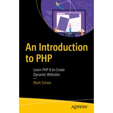 (영문도서) An Introduction to PHP: Learn PHP 8 to Create Dynamic Websites Paperback, Apress, English, 9798868801761