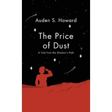 (영문도서) The Price of Dust: A Tale from the Shadow's Path Hardcover, Auden S. Howard, English, 9781738280148