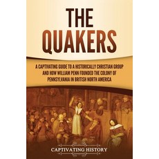 The Quakers: A Captivating Guide to a Historically Christian Group and How William Penn Founded the ... Paperback, Captivating History
