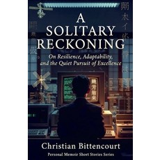 (영문도서)A Solitary Reckoning: On Resilience Adaptability and the Quiet Pursuit of Exce... Paperback, Christian Bittencourt, English, 9798235458512