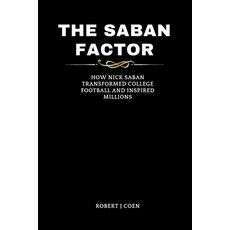 (영문도서) The Saban Factor: How Nick Saban Transformed College Football and Inspired Millions Paperback, Independently Published, English, 9798875772580