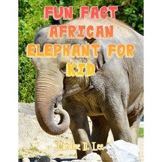 Fun Fact African Elephant For Kid: African Elephant fact for girl age 1-10 African Elephant fact for... Paperback, Independently Published, English, 9798698249658