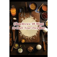 (영문도서) CloneBrews: 98 Ways to Craft Your Own Beer Paperback, Independently Published, English, 9798861105033