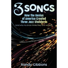 (영문도서)3 Songs: How the Genius of America Created Three Jazz Standards (and why my brai... Paperback, Randy Gibbons, English, 9798998576041