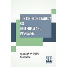 (영문도서) The Birth Of Tragedy Or Hellenism And Pessimism: Translated By Wm. A. Haussmann; Edited By Dr... Paperback, Lector House, English, 9789353367626