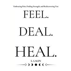 (영문도서) Feel.Heal.Deal.: Embracing Pain Finding Strength and Rediscovering You Paperback, Independently Published, English, 9798305265170