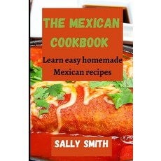 (영문도서) The Mexican Cookbook: Learn easy homemade Mexican recipes Paperback, Independently Published, English, 9798481570242