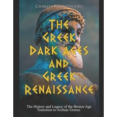 The Greek Dark Ages and Greek Renaissance: The History and Legacy of the Bronze Age Transition to Ar... Paperback, Independently Published, English, 9798551681830