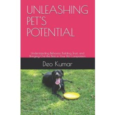 (英文圖書)Unleashing Pet's Potential: Understanding Behavior Building Trust and Bringing... 平裝版, Independently Published, 英文