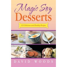 (英文圖書)Magic Soy Desserts: 125 Delicious and Healthy Recipes 平裝版, iUniverse, 英文