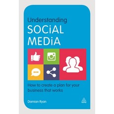 (영문도서) Understanding Social Media: How to Create a Plan for Your Business That Works Paperback, Kogan Page, English, 9780749473563
