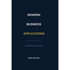 (英文圖書)Modern Business Applications: From Office Suite to AI-Powered Tools 平裝版, Independently Published, 英文