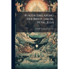 (영문도서)Kurzer Erklärung Der Briefe Jakobi Petri Judä Paperback, Nabu Press, English, 9781273839009