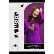 (영문도서)Mind Mastery: Techniques of Neuro-Linguistic Programming Paperback, Independently Published, English, 9798340769640