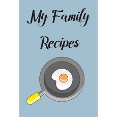 (영문도서) My Family Recipes: Write In Your Own Recipes To Create Your Own Cookbook Keep Track Of Your ... Paperback, Independently Published, English, 9798600599529