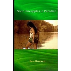 (영문도서) Sour Pineapples in Paradise Paperback, B.D. Broeren, English, 9780997776119