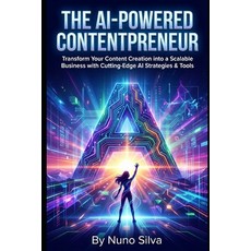 (영문도서)The AI-Powered Contentpreneur: Transform Your Content Creation into a Scalable B... Paperback, Independently Published, English, 9798279332502