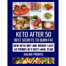 Keto After 50: Best Secrets To Burn Fat: New Keto Diet And Weight Loss - 18 Pounds In 4 Days Meal Plan Paperback, Independently Published