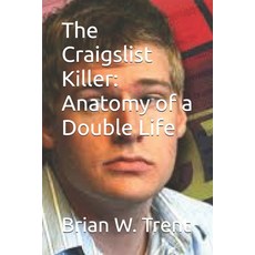 (영문도서)The Craigslist Killer: Anatomy of a Double Life Paperback, Independently Published, English, 9798245359397
