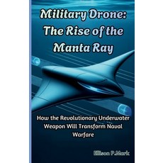 (英文圖書)Military Drone: The Rise of the Manta Ray: How the Revolutionary Underwater Weap... 平裝版, Independently Published, 英文