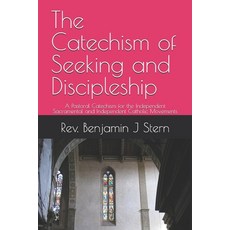 (영문도서)The Catechism of Seeking and Discipleship: A Pastoral Catechism for the Independ... Paperback, Independently Published, English, 9798241251404