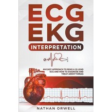 (영문도서) ECG/EKG Interpretation: An Easy Approach to Read a 12-Lead ECG and How to Diagnose and Treat ... Paperback, Nathan Orwell, English, 9798201894160