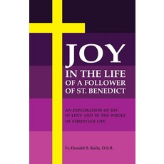 (영문도서) Joy in the Life of a Follower of St. Benedict: An Exploration of Joy in Lent an... Paperback
