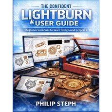 (영문도서)The confident lightburn user guide: Beginners manual to laser design and projects Paperback, Independently Published, English, 9798242918153