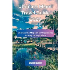(영문도서) Ultimate Miami Travel Guide 2023: Embrace The Magic Of an Unparalleled Journey through Miami Paperback, Independently Published, English, 9798854805186