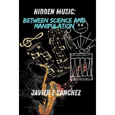 (영문도서)"Hidden Music: Between Science and Manipulation" Paperback, Independently Published, English, 9798299370393