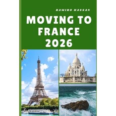 (영문도서)Moving to France 2026: Embracing Culture Opportunity and a New Way of Life in... Paperback, Independently Published, English, 9798269218700